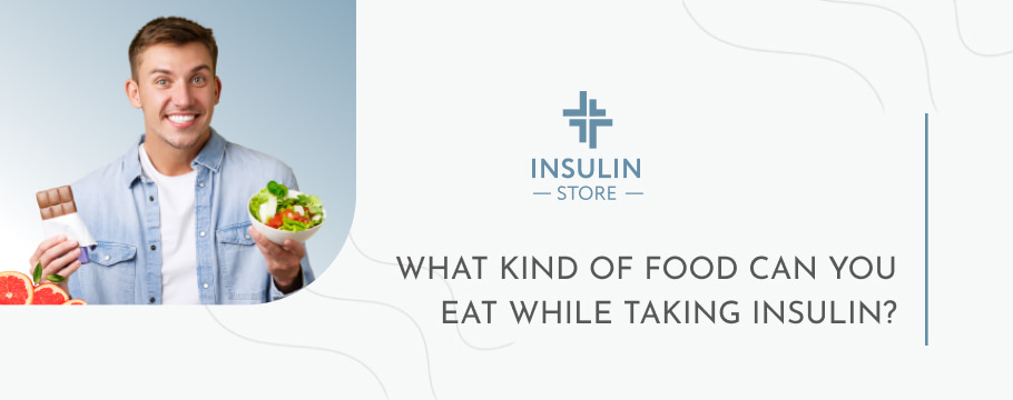 What kind of food can you eat while taking insulin?