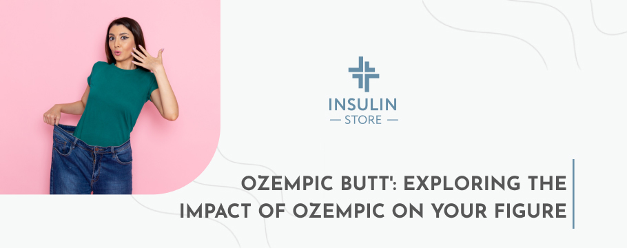 'Ozempic Butt': Exploring the Impact of Ozempic on Your Figure