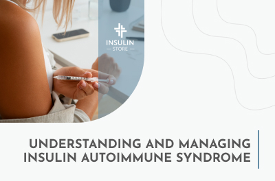 Understanding and Managing Insulin Autoimmune Syndrome